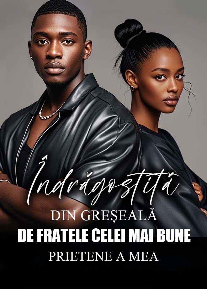Îndrăgostită din greșeală de fratele celei mai bune prietene a mea